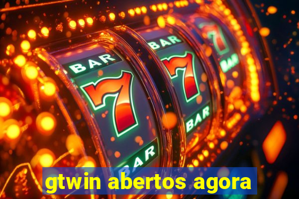 gtwin abertos agora